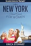 NEW YORK: THE COMPLETE INSIDER´S GUIDE FOR WOMEN TRAVELING TO NEW YORK: Travel Manhattan America Guidebook (TRAVEL GUIDE FOR WOMEN) (English Edition)