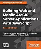 Building Web and Mobile ArcGIS Server Applications with JavaScript - Second Edition: Build exciting custom web and mobile GIS applications with the ArcGIS Server API for JavaScript (English Edition)