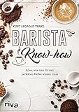 Barista-Know-how: Alles, was man für den perfekten Kaffee w