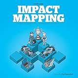 Impact Mapping: Making a Big Impact with Software Products and Proj