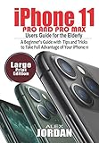 iPhone 11 Pro and Pro Max Users Guide For the Elderly: A Beginner's Guide with Tips and Tricks to Take Full Advantage of Your iPhone 11