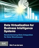 Data Virtualization for Business Intelligence Systems: Revolutionizing Data Integration for Data Warehouses (Morgan Kaufmann Series on Business Intelligence)