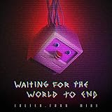 Waiting for the World to End (ALTER.FOUR Mix) [feat. LOOK MUM NO COMPUTER]