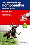 Unsere Hunde - gesund durch Homöopathie: Heilfibel eines T