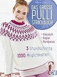 Das große Pulli-Strickbuch: 3 Grundschnitte - 1000 Möglichk