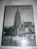 Frankfurt Main Aufgenommen von der staatlichen bildstelle Beschrieben von Adolf Feulner Überreicht vom Oberbürgermeister der Stadt des deutschen Handwerks Frankfurt (Reihe: Deutsche Lande Deutsche Kunst Hrsg von Burkhard Meier)