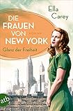 Die Frauen von New York - Glanz der Freiheit: Roman (Töchter Amerikas 1)