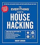 The Everything Guide to House Hacking: Your Step-by-Step Guide to: Financing a House Hack Finding Ideal Properties and Tenants Maximizing the Profitability ... Risk (Everything®) (English Edition)
