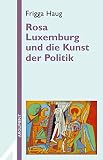 Rosa Luxemburg und die Kunst der Politik (Argument Sonderband / Neue Folge)