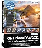 ON1 Photo RAW 2021: Das Praxisbuch für perfekte F