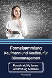 Formelsammlung Kaufmann und Kauffrau für Büromanagement: Formeln richtig lernen und Prüfung b