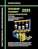 Autodesk Inventor 2021 - Aufbaukurs Konstruktion: Viele praktische Übungen am Konstruktionsobjekt GETRIEBE