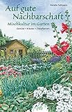 Auf gute Nachbarschaft: Mischkultur im Garten. Gemüse - Kräuter - Zierp