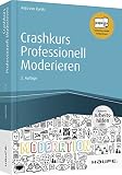 Crashkurs Professionell Moderieren - inkl. Arbeitshilfen online: Inklusive Arbeitshilfen online. Papego - kostenlos mobil weiterlesen (Haufe Fachbuch)