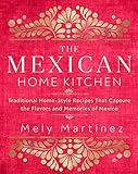 The Mexican Home Kitchen: Traditional Home-Style Recipes That Capture the Flavors and Memories of Mexico (English Edition)