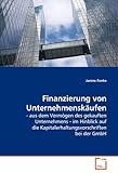 Finanzierung von Unternehmenskäufen: - aus dem Vermögen des gekauften Unternehmens - im Hinblick auf die Kapitalerhaltungsvorschriften bei der GmbH