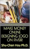 MAKE MONEY ONLINE DESIGNING LOGO ON FIVERR: Learn How to Make Money Online (English Edition)