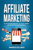 Affiliate Marketing: Ein durchdachtes Programm, um an das einfache und schnelle Geld heranzuk