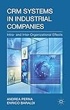 CRM Systems in Industrial Companies: Intra- and Inter-Organizational Effects (English Edition)