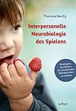 Interpersonelle Neurobiologie des Spielens: Strategien, das Gehirn für emotionales Wohlbefinden zu stärk