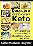 Descubre Cómo Hacer Cada Receta Keto: Convierta los Favoritos con Alto Contenido de Carbohidratos en Comidas Fáciles con Bajo Contenido de Carbohidratos ... Inteligentes) (Spanish Edition)