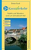 KreisVerkehr – Radeln und Wandern rund um Schwäbisch Hall: Entdecken, Erleben, Genieß