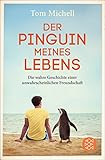 Der Pinguin meines Lebens: Die wahre Geschichte einer unwahrscheinlichen F