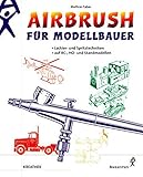Airbrush für Modellbauer: Lackier- und Spritztechniken auf RC-, HO und S