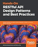 Hands-On RESTful API Design Patterns and Best Practices: Design, develop, and deploy highly adaptable, scalable, and secure RESTful web APIs (English Edition)