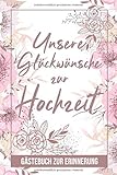 Unsere Glückwünsche Zur Hochzeit - Gästebuch Zur Erinnerung: Hochzeit Buch für Gäste zum Ausfüllen - Zum Eintragen von Wünschen für das Brautpaar - ... für Braut und Bräutigam, Motiv: Rosa B