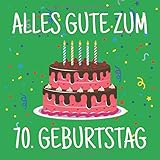 Alles Gute Zum 70. Geburtstag: Gästebuch Zum Ausfüllen und Eintragen von Glückwünschen für das Geburtstagskind - 70 Jahre Geschenkidee - Album ... Frauen als Erinnerung; Motiv: Grün Bunt T