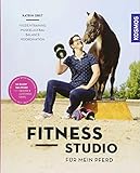 Fitnessstudio für mein Pferd: Faszientraining, Muskelaufbau, Balance,