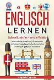 Englisch lernen: Schnell, einfach und effektiv - Wortschatz erweitern, Grammatik verbessern und englische Gespräche im Urlaub gek