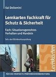 Lernkarten Fachkraft für Schutz & Sicherheit | Situationsgerechtes Verhalten und Handeln: 313 Karteikarten für Teil 1 der FSS-Abschlussprüfung