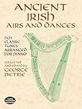 ANCIENT IRISH AIRS & DANCES: 201 Classic Tunes Arranged for Piano (Dover Music for Piano)