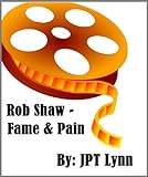 Rob Shaw, Fame & Pain (English Edition)