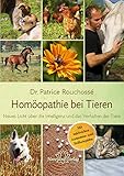 Homöopathie bei Tieren: Neues Licht über die Intelligenz und das Verhalten der Tiere. Mit zahlreichen Anamnese- und Fallbeisp