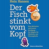 Der Fisch stinkt vom Kopf: Neue Motivation statt innere Kündigung - Der Ratgeber für Mitarbeiter und Führungsk