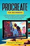 Procreate for Beginners: A Step-by-Step Beginner’s Guide to Mastering Procreate for Digital Painting on iPad Pro, iPad Air and iPad Mini for Calligraphy, Hand Lettering and Drawing (English Edition)