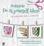 Praktische Do-it-yourself-Ideen für Lehrerzimmer, Büro & Schreibtisch: Fächermappe, Klemmsteine, Prisma-E