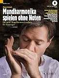 Mundharmonika spielen ohne Noten: Die neue Mundharmonikaschule für Einsteiger. Mundharmonika (diatonisch)