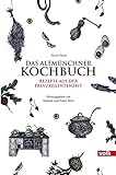 Das Altmünchner Kochbuch: Rezepte aus der Prinzregentenzeit für die Kü