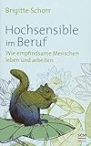 Hochsensible im Beruf: Wie empfindsame Menschen leben und arbeiten (Hochsensibel, 3, Band 3)