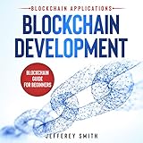 Blockchain Development - Blockchain Applications!: Blockchain Guide for Beginners! Discover What You Need To Know! (English Edition)