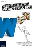 Schnelleinstieg WordPress SEO: Einstellungen, Keywords, Plug-ins und Strategien für optimales SEO