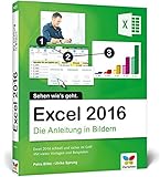 Excel 2016: Die Anleitung in Bildern. Komplett in Farbe. Für alle Einsteiger geeignet.: Bild für Bild Excel 2016 kennenlernen. Komplett in Farbe. Das Buch ist für alle Einsteiger geeig