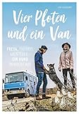 Vier Pfoten und ein Van: Bildband über ein einzigartiges Reise-Abenteuer mit Wohnmobil und Hund durch Europ