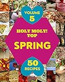 Holy Moly! Top 50 Spring Recipes Volume 5: Cook it Yourself with Spring Cookbook! (English Edition)