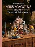 Miss Maggie's Kitchen: Recipes and Tablescap