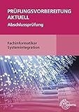 Prüfungsvorbereitung aktuell - Fachinformatiker Systemintegration: Abschlussprüfung